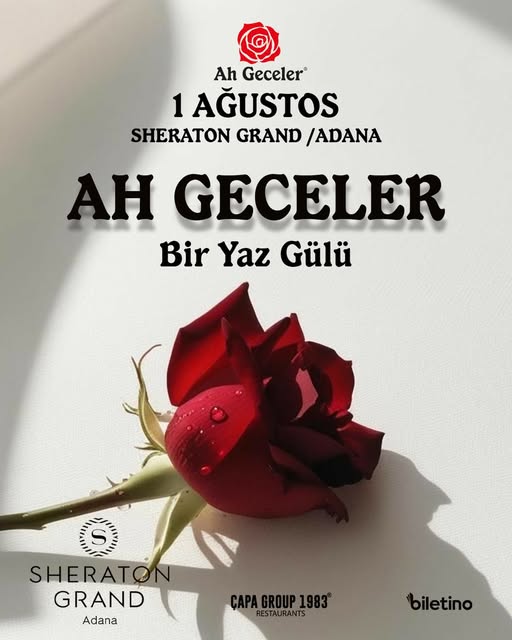 AH GECELER: BİR YAZ GÜLÜ — Adana